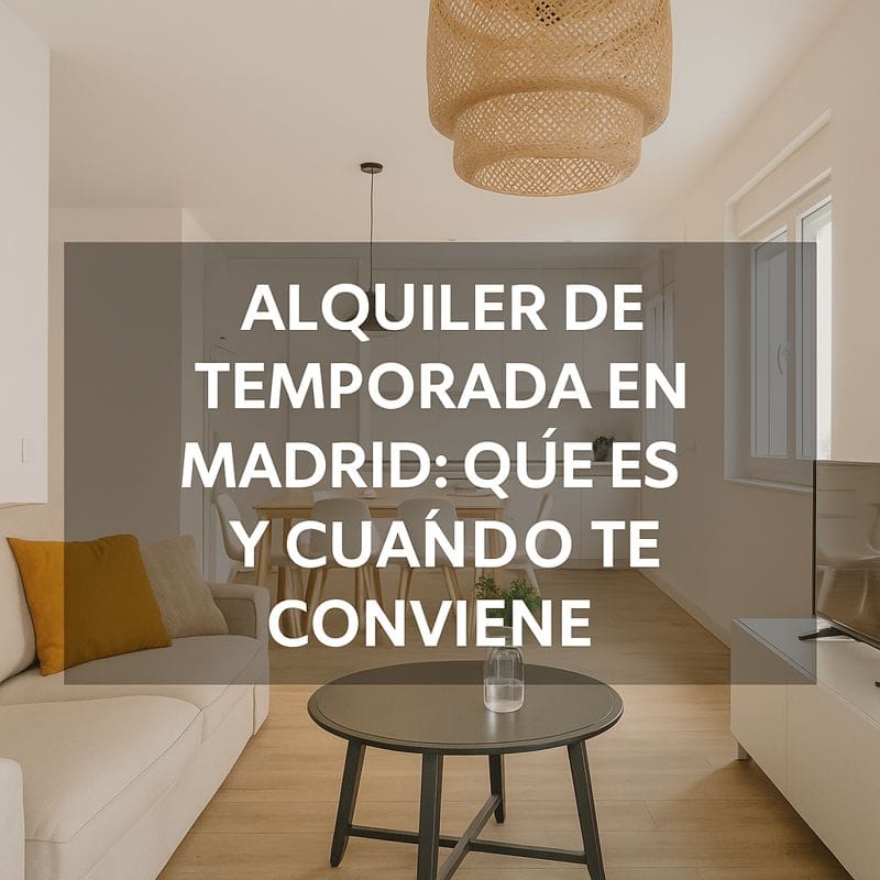 Alquiler de temporada en Madrid: qué es y cuándo te conviene