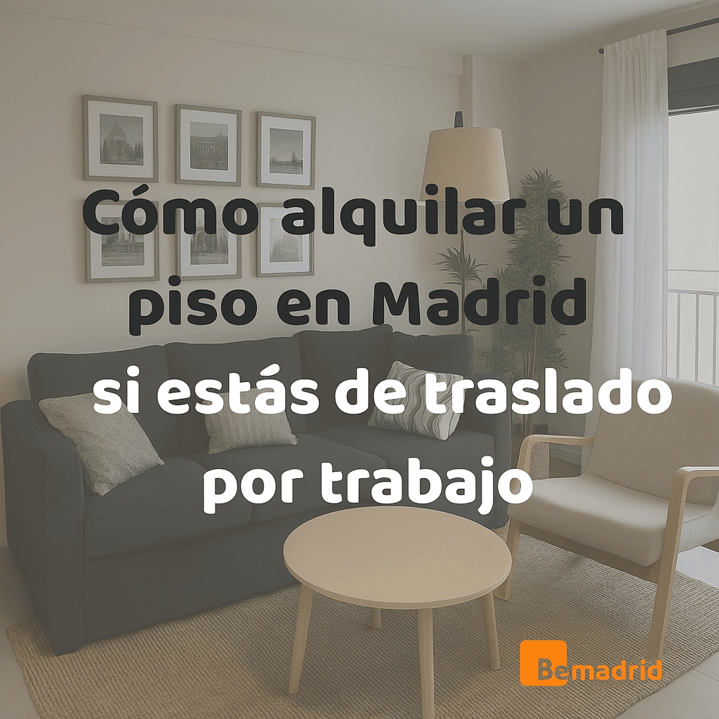 Cómo alquilar un piso en Madrid si estás de traslado por trabajo