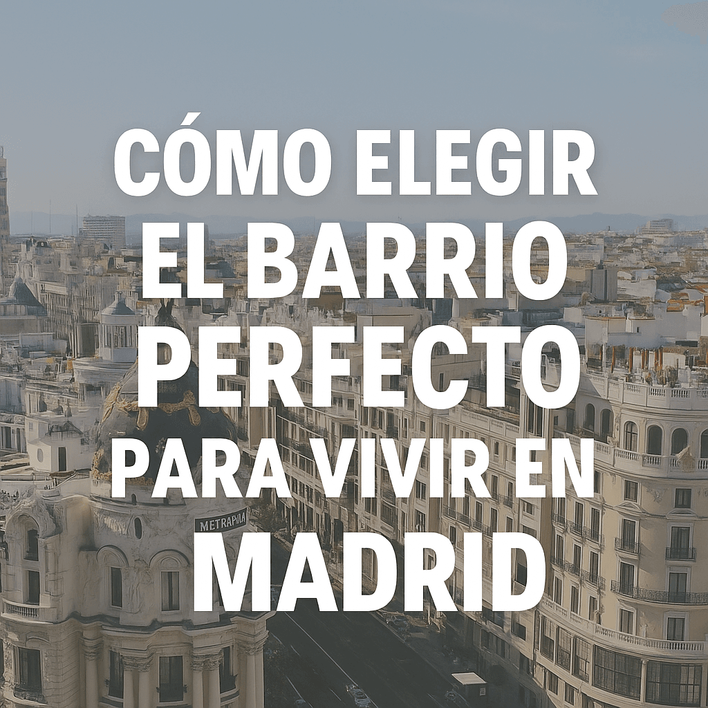 Cómo elegir el barrio perfecto para vivir en Madrid según tu estilo de vida