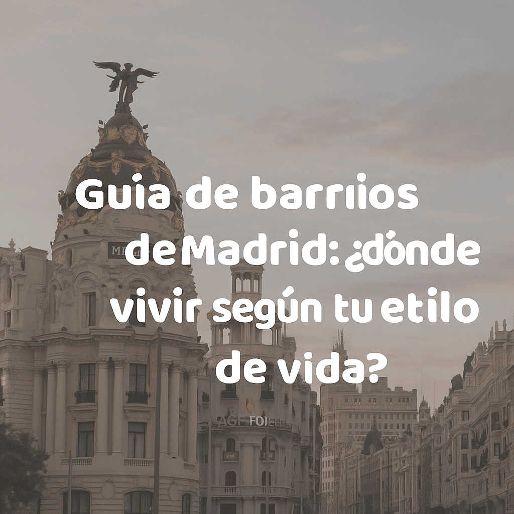 Guía de barrios de Madrid: ¿dónde vivir según tu estilo de vida?