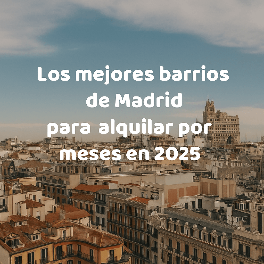 Los mejores barrios de Madrid para alquilar por meses en 2025
